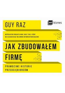 Jak zbudowałem firmę. Prawdziwe historie przedsiębiorców