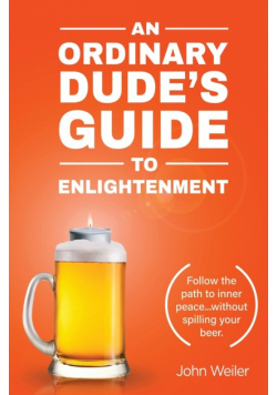 An Ordinary Dude's Guide to Enlightenment