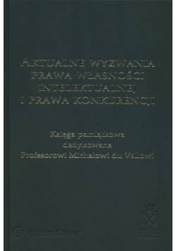 Aktualne wyzwania prawa własności intelektualnej i prawa konkurencji
