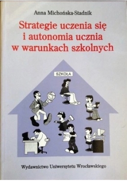 Strategie uczenia się i autonomia ucznia w warunkach szkolnych