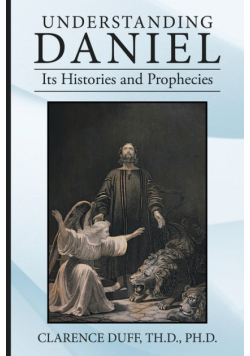 Understanding Daniel Its Histories and Prophecies