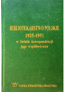 Bibliotekarstwo polskie 1925 - 1951 w świetle korespondencji jego współtwórców