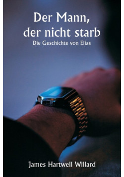 Der Mann, der nicht starb  Die Geschichte von Elias