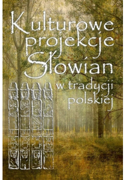 Kulturowe projekcje Słowian w tradycji polskiej