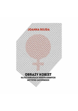 Obrazy kobiet na fotografiach współczesnych artystek japońskich