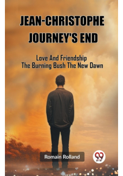 Jean-Christophe Journey'S End Love And Friendship The Burning Bush The New Dawn