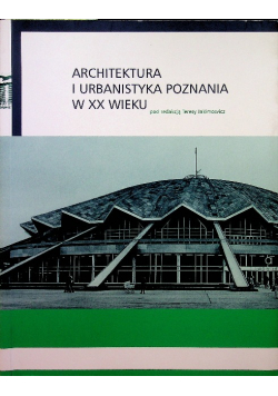 Architektura i Urbanistyka Poznania w XX wieku