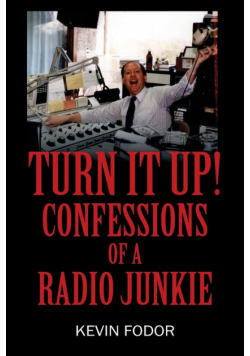 Turn It Up! Confessions of a Radio Junkie