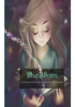 Mia's Words, A Captured Selection of Writings from Mia Coomber