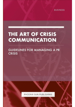 The Art of Crisis Communication - Guidelines for Managing a PR Crisis