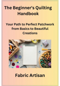 The Beginner's Quilting Handbook