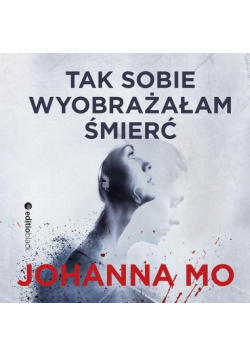 Tak sobie wyobrażałam śmierć