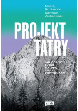 Projekt Tatry. Jak ocalić ludzi, naturę oraz przyszłość