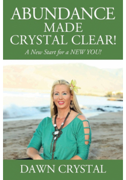 ABUNDANCE Made Crystal Clear! A New Start for a NEW YOU!
