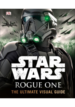 Star Wars Rogue one the ultimate Visual guide