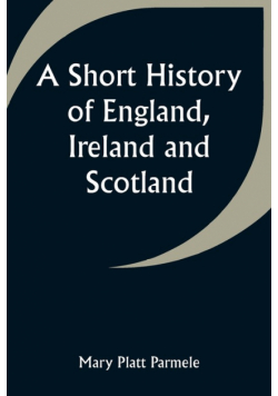 A Short History of England, Ireland and Scotland