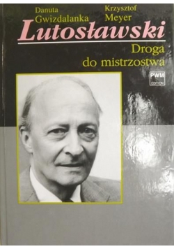Lutosławski. Droga do mistrzostwa