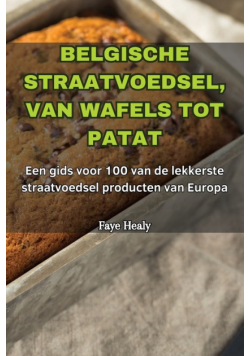 Belgische Straatvoedsel, Van Wafels Tot Patat