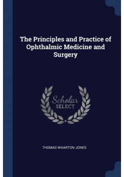 The Principles and Practice of Ophthalmic Medicine and Surgery