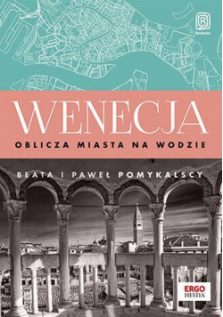 Wenecja. Oblicza miasta na wodzie