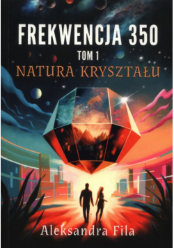 Natura kryształu. Frekwencja 350. Tom 1