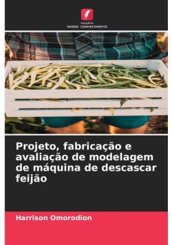Projeto, fabricação e avaliação de modelagem de máquina de descascar feijão