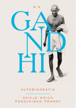 Gandhi Autobiografia Dzieje moich poszukiwań prawdy