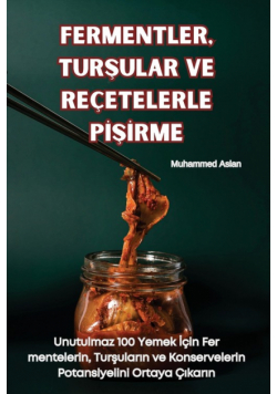 Fermentler, Turşular Ve Reçetelerle Pişirme