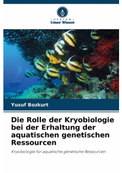 Die Rolle der Kryobiologie bei der Erhaltung der aquatischen genetischen Ressourcen
