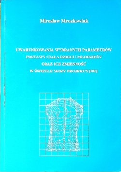 Uwarunkowania wybranych parametrów postawy ciała dzieci i młodzieży oraz innych zmienności w świetle mory projekcyjnej