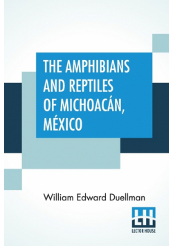 The Amphibians And Reptiles Of Michoacán, México
