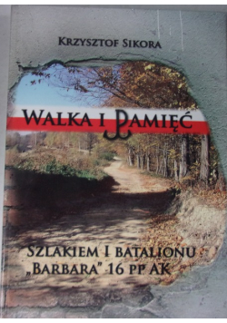 Walka i pamięć szlakiem 1 batalionu Barbara 16 PP AK