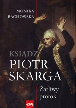 Ksiądz Piotr Skarga Żarliwy prorok