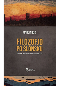 Kik Marcin - Filozofjo po ślónsku czyli heft do historje filozofje Dziadka Kika