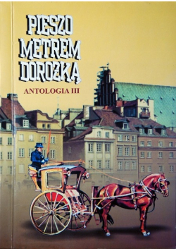 Pieszo metrem dorożką Antologia III O Warszawie