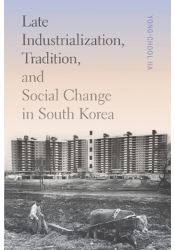 Late Industrialization, Tradition, and Social Change in South Korea