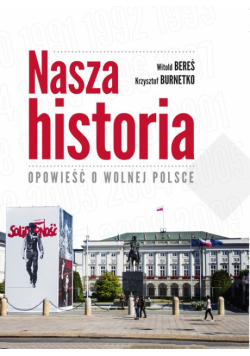Nasza historia Opowieść o wolnej Polsce