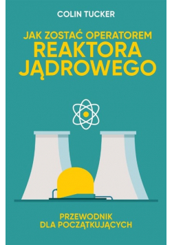 Jak zostać operatorem reaktora jądrowego