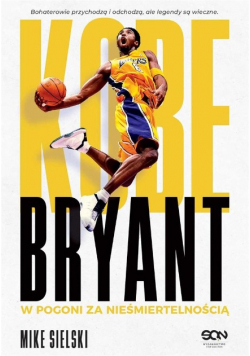 Kobe Bryant W pogoni za nieśmiertelnością
