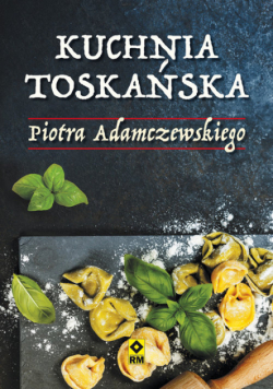 Adamczewski Piotr - Kuchnia toskańska