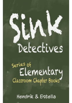 Sink Detectives Series of Elementary Classroom Chapter Books