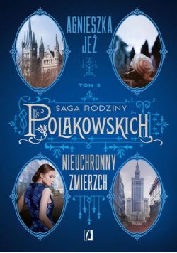 Saga rodziny Polakowskich Tom 3 Nieuchronny zmierzch