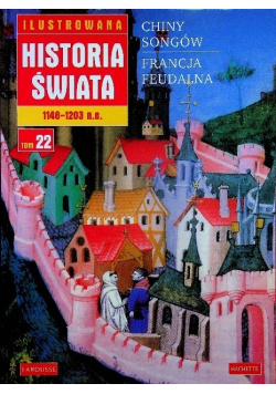 Ilustrowana historia świata 1148 - 1203 n e Tom 22 Chiny Songów Francja feudalna