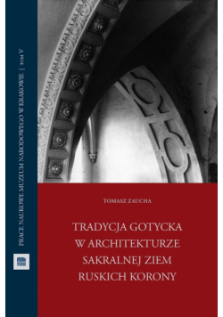 Tradycja gotycka w architekturze sakralnej ziem ruskich Korony