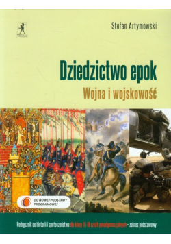 Artymowski Stefan - Dziedzictwo epok Wojna i wojskowość Podręcznik do historii i społeczeństwa Zakres podstawowy