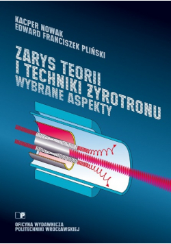 Zarys teorii i techniki żyrotronu Wybrane aspekty