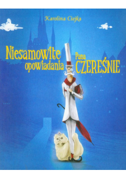 Niesamowite opowiadania Pana Czereśnie