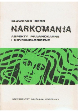 Narkomania aspekty prawnokarne i kryminologiczne
