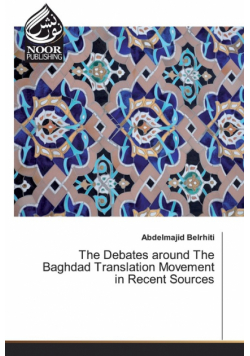The Debates around The Baghdad Translation Movement in Recent Sources