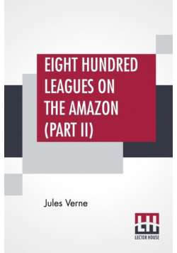 Eight Hundred Leagues On The Amazon (Part II)